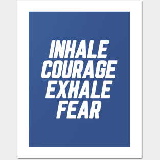 Inhale Courage Exhale Fear #9 Posters and Art